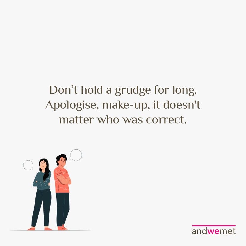 Don't hold a grudge for long. Apologize, make-up, it doesn't matter who was correct