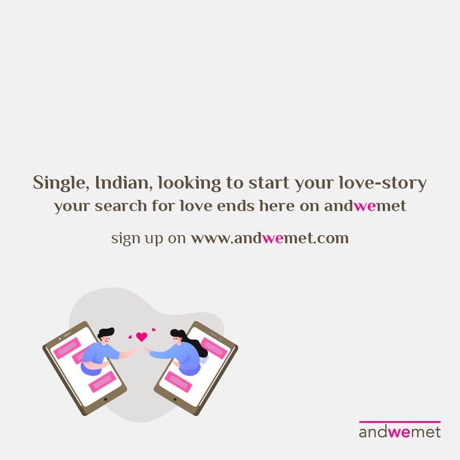 Single, Indian, looking to start your love story? your search for love ends here on andwemet