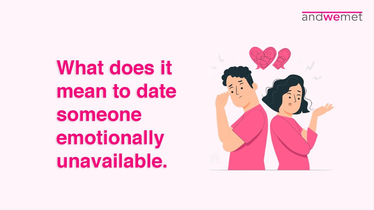 Dating Someone Emotionally Unavailable Signs Challenges And Solutions