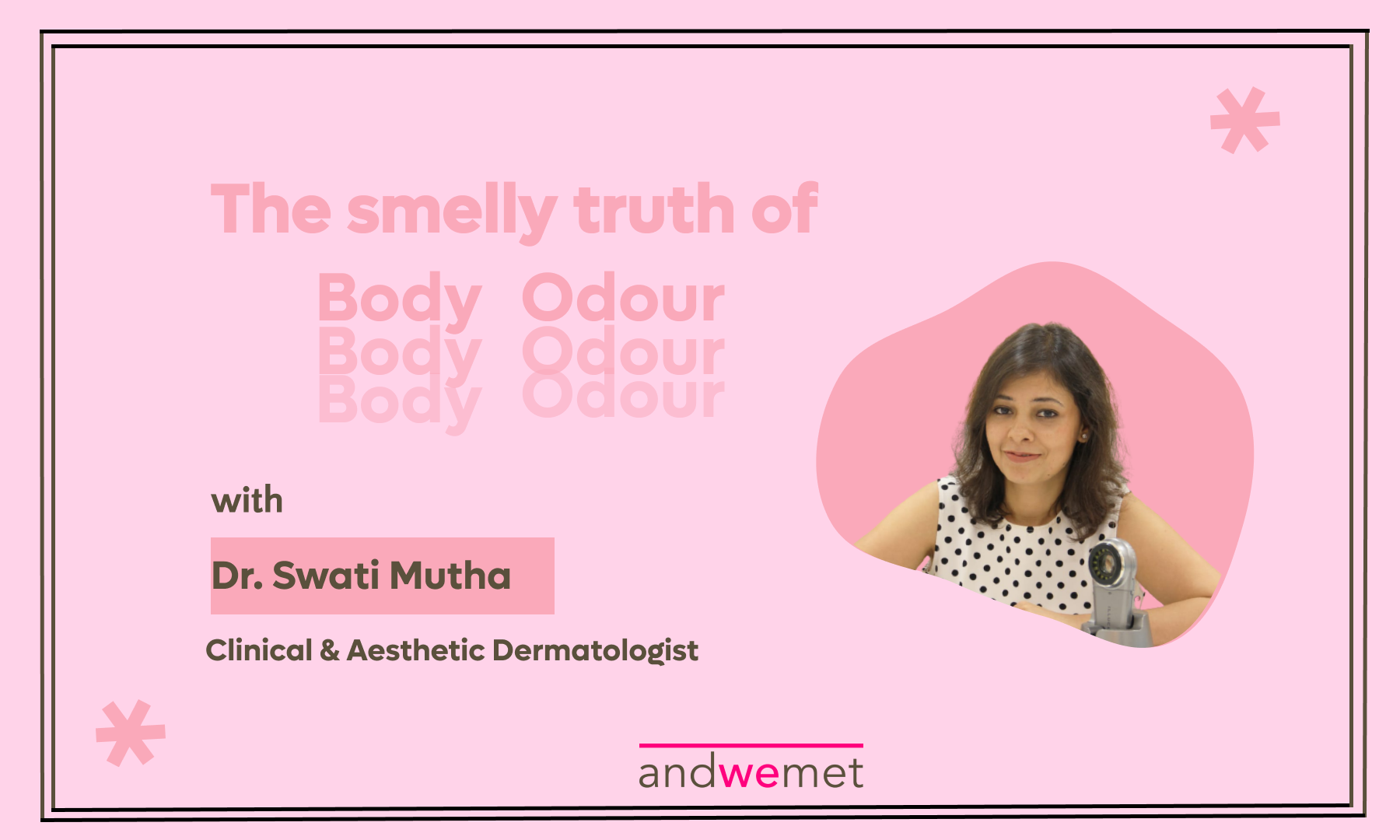 andwemet in conversation with Dr Swati Mutha on The Smelly Story of Body Odour