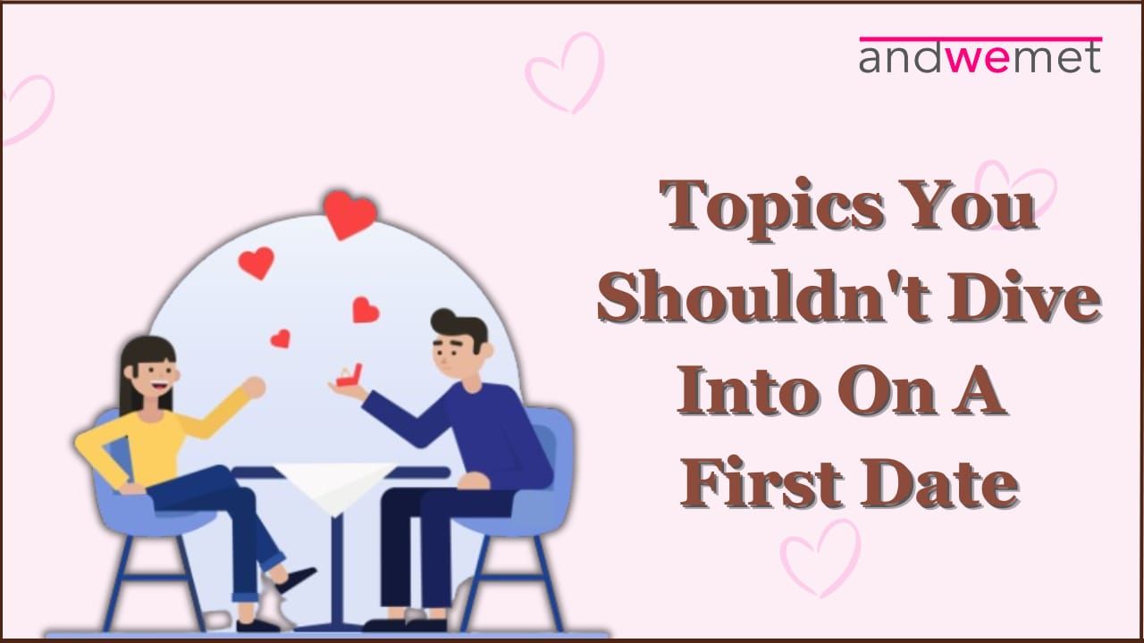 Savvy dating: Topics You Shouldn't Broach on Your First Date