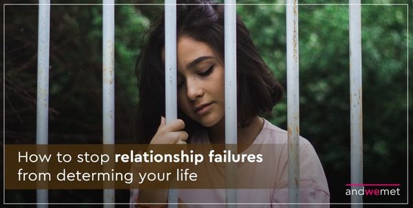 How to stop relationship failures from determining your life