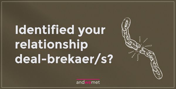 Relationship deal - breakers: Have you identified yours?