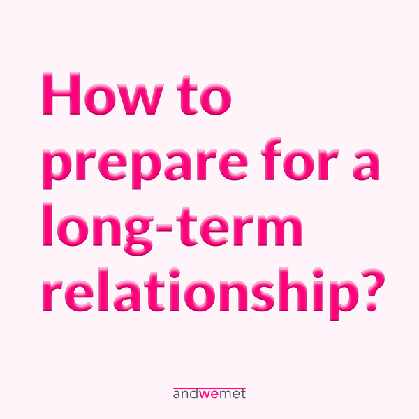 How to prepare for a long-term relationship?