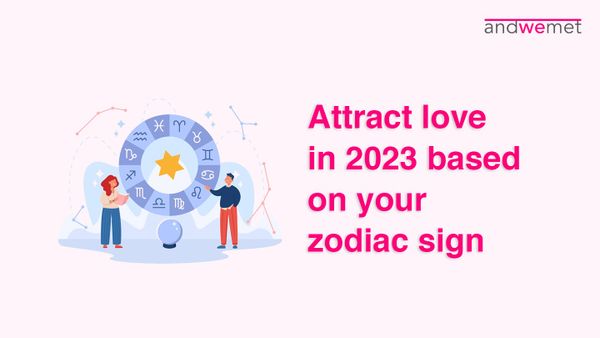 Attract Love based on your Zodiac Sign