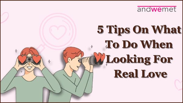 Looking for real love - here are 5 tips that may help