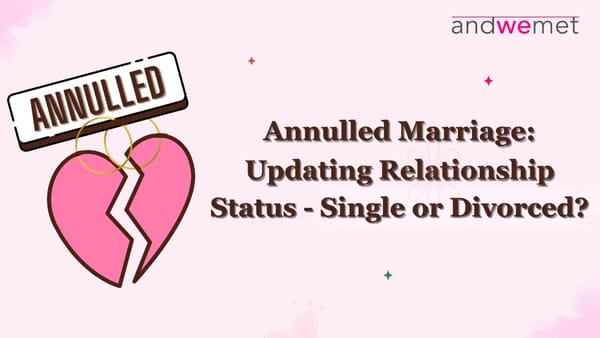 Annulled Marriage: What is my Relationship Status - Single or Divorced?