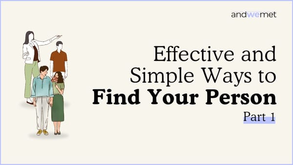 Part 1 - Effective & Simple Ways to Find Your Person
